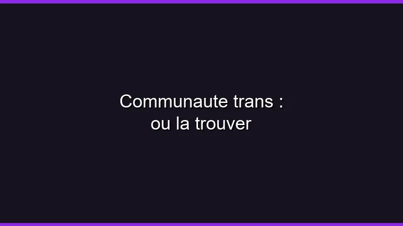 Communauté trans : où la trouver