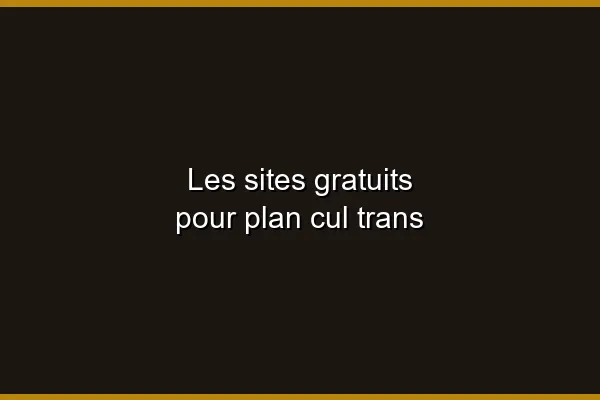 Les plateformes trans sans inscription