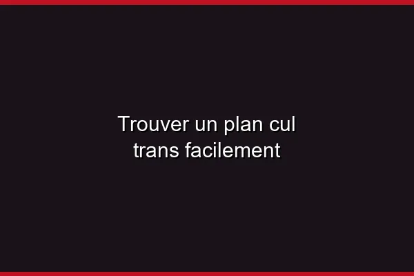 Le plan cul trans en 2026