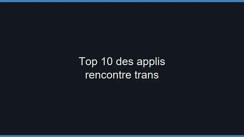 Top 10 des applis rencontre trans